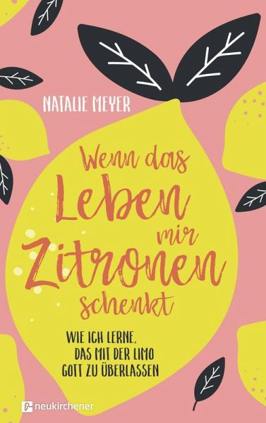 Wenn das Leben mir Zitronen schenkt – Natalie Meyer