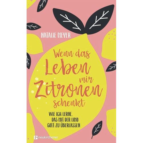 Wenn das Leben mir Zitronen schenkt – Natalie Meyer