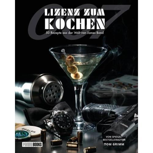 Lizenz zum Kochen – 50 Rezepte aus der Welt von James Bond 007 – Tom Grimm