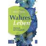 Wahres Leben - Ulrich H. J. Körtner