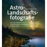 Astro-Landschaftsfotografie - Adam Woodworth