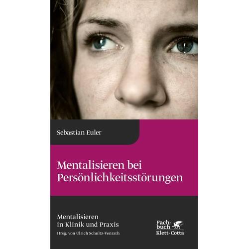 Mentalisieren bei Persönlichkeitsstörungen (Mentalisieren in Klinik und Praxis, Bd. 6) – Sebastian Euler