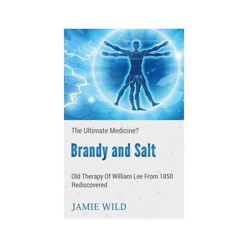 Brandy and Salt – The Ultimate Medicine? – Jamie Wild