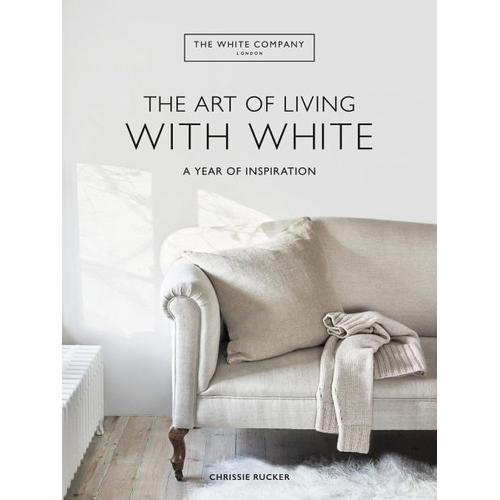 The White Company The Art of Living with White - Chrissie Rucker, The White Company (UK) Ltd
