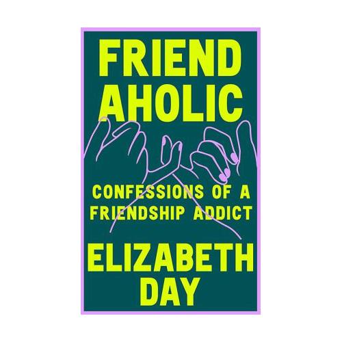 Friendaholic – Elizabeth Day