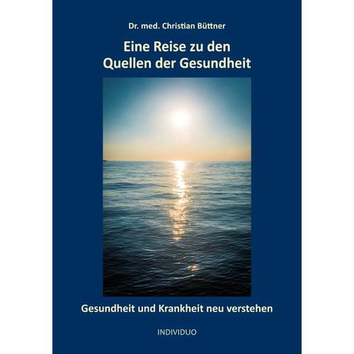 Eine Reise zu den Quellen der Gesundheit – Christian Büttner Dr. med.