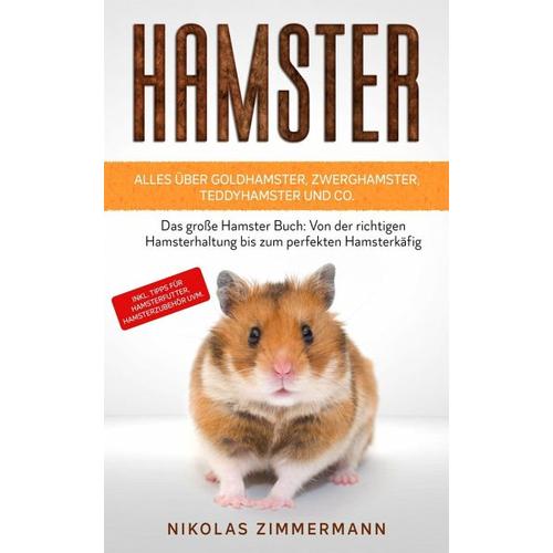 HAMSTER - Alles über Goldhamster, Zwerghamster, Teddyhamster und Co. - Nikolas Zimmermann