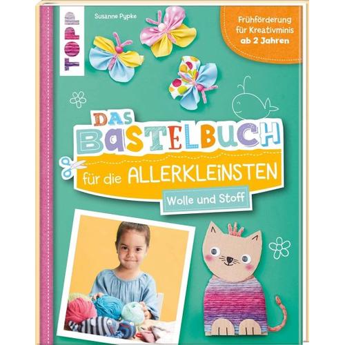 Das Bastelbuch für die Allerkleinsten. Wolle und Stoff - Susanne Pypke