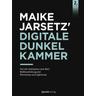 Maike Jarsetz' digitale Dunkelkammer - Maike Jarsetz