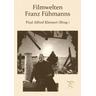 Filmwelten Franz Fühmanns - Christian Ernst, Jörg Petzel, Tomomi Kleinert, Paul Alfred Kleinert