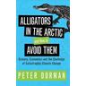 Alligators in the Arctic and How to Avoid Them - Peter Dorman