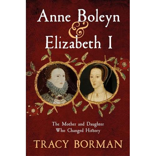 Anne Boleyn & Elizabeth I – Tracy Borman