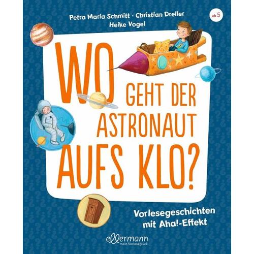 Wo geht der Astronaut aufs Klo? – Petra Maria Schmitt, Christian Dreller