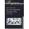 Die ersten Bayreuther Festspiele 1876 - Bernd Herausgegeben:Zegowitz