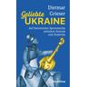 Geliebte Ukraine - Dietmar Grieser