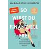 So wirst du finanziell frei - Margarethe Honisch