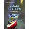 Vögel füttern im Garten - Norbert Schäffer, Anita Schäffer