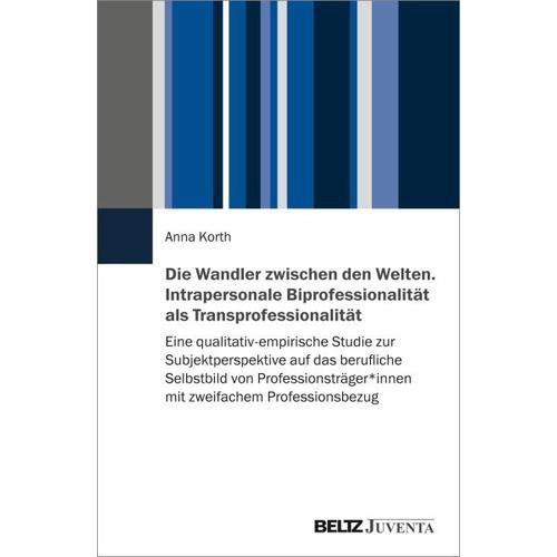 Die Wandler zwischen den Welten. Intrapersonale Biprofessionalität als Transprofessionalität – Anna Korth