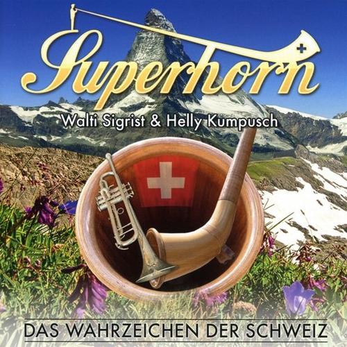 Das Wahrzeichen Der Schweiz (CD, 2023) – Superhorn Walti Sigrist & Helly Kumpusch
