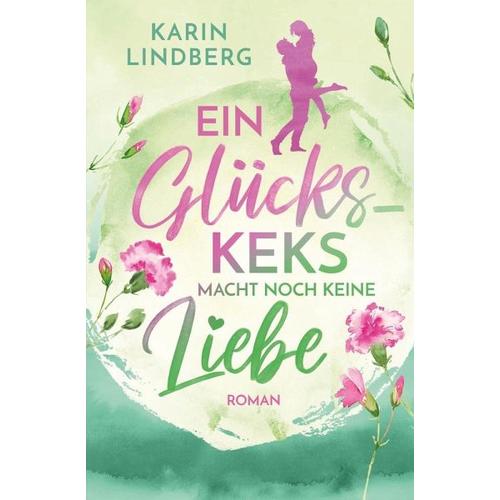 Ein Glückskeks macht noch keine Liebe - Karin Lindberg