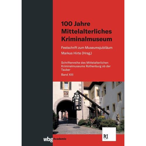 100 Jahre Mittelalterliches Kriminalmuseum – Markus Herausgegeben:Hirte, Wolfgang Mitarbeit:Wüst