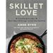 Skillet Love: From Steak to Cake: More Than 150 Recipes in One Cast-Iron Pan (Hardcover - Used) 1538763184 9781538763186