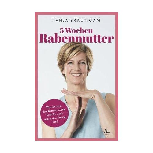 5 Wochen Rabenmutter – Tanja Bräutigam