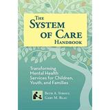 Pre-Owned The System of Care Handbook: Transforming Mental Health Services for Children Youth and Families (Systems of Care in Children s Mental Health) (Systems of Care Hardcover