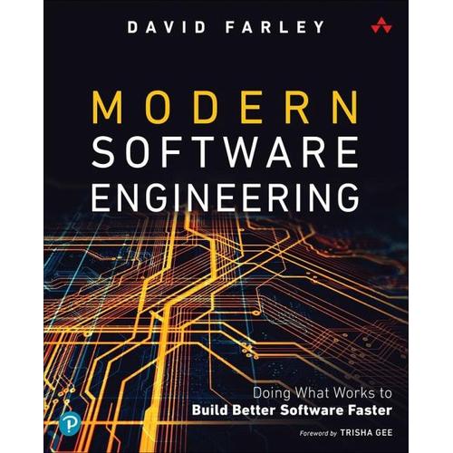 Modern Software Engineering: Doing What Works to Build Better Software Faster – David Farley