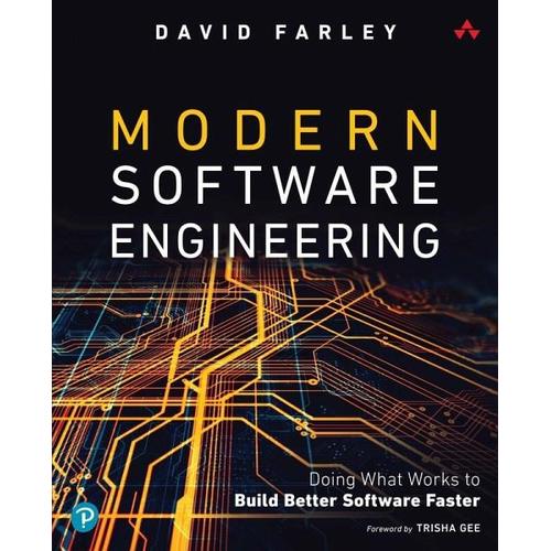 Modern Software Engineering: Doing What Works to Build Better Software Faster – David Farley