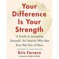 Your Difference Is Your Strength : A Guide to Accepting Yourselfâ€”for Anyone Who Has Ever Felt Out of Place (Paperback)