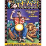 Pre-owned How to Play Djembe : West African Rhythms for Beginners Paperback by Dworsky Alan L.; Sansby Betsy ISBN 0963880144 ISBN-13 9780963880147