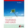 Tourism NOW: Tourismus und Luxus; . - Albrecht Steinecke