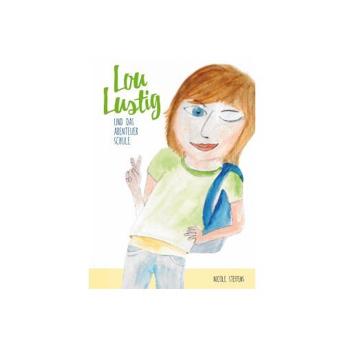 Lou Lustig und das Abenteuer Schule – Nicole Steffens