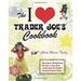 The I Love Trader Joe s Cookbook : More Than 150 Delicious Recipes Using Only Foods from the World s Greatest Grocery Store 9781569757178 Used / Pre-owned