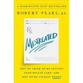 Pre-owned Mistreated : Why We Think We re Getting Good Health Care and Why We re Usually Wrong Hardcover by Pearl Robert ISBN 1610397657 ISBN-13 9781610397650