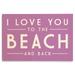 I Love You to the Beach and Back Simply Said (pink) Birch Wood Wall Sign (12x18 Rustic Home Decor Ready to Hang Art)