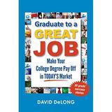 Pre-Owned Graduate to a Great Job: Make Your College Degree Pay Off in Today s Market Paperback