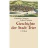Geschichte der Stadt Trier - Gabriele Clemens, Lukas Clemens