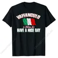 Vaffanculo Have A Nice Day Shirt - Funny Italian T-Shirt T-Shirt Cotton Student Men Tees Group