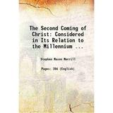 The Second Coming of Christ: Considered in Its Relation to the Millennium ... 1879