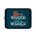 Be a Warrior Not a Worrier iPad Sleeve - Funny Tablet Sleeve - Printed Carrying Case - 13