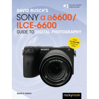 David Busch's Sony Alpha A6600/Ilce-6600 Guide To ...
