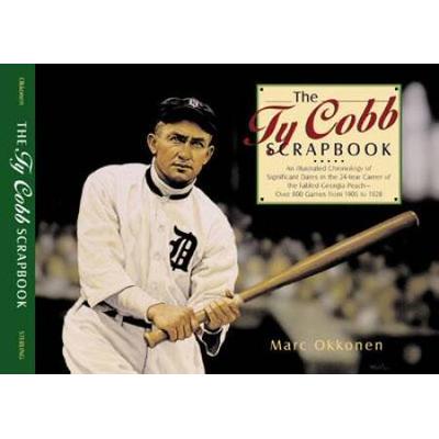 The Ty Cobb Scrapbook: An Illustrated Chronology Of Significant Dates In The 24-Year Career Of The Fabled Georgia Peach--Over 800 Games From