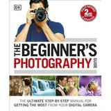 Pre-Owned: The Beginner s Photography Guide: The Ultimate Step-by-Step Manual for Getting the Most from Your Digital Camera (Paperback 9781465449665 1465449663)