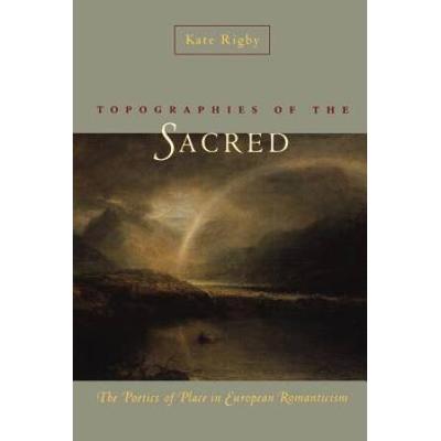 Topographies Of The Sacred: The Poetics Of Place In European Romanticism