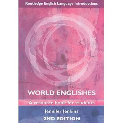 World Englishes: A Resource Book for Students (Routledge English Language Introductions)