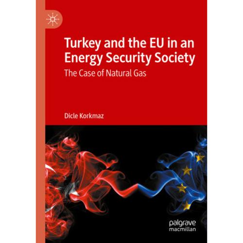 Turkey And The Eu In An Energy Security Society - Dicle Korkmaz, Kartoniert (TB)