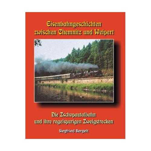 Eisenbahngeschichten zwischen Chemnitz und Weipert - Siegfried Bergelt