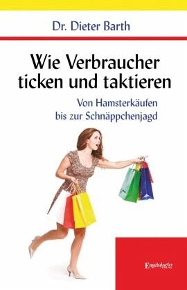 Wie Verbraucher ticken und taktieren – Dieter Barth